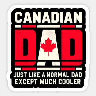 Canadian Dad - Juste Like a Normal Dad, Except Much Cooler Sticker